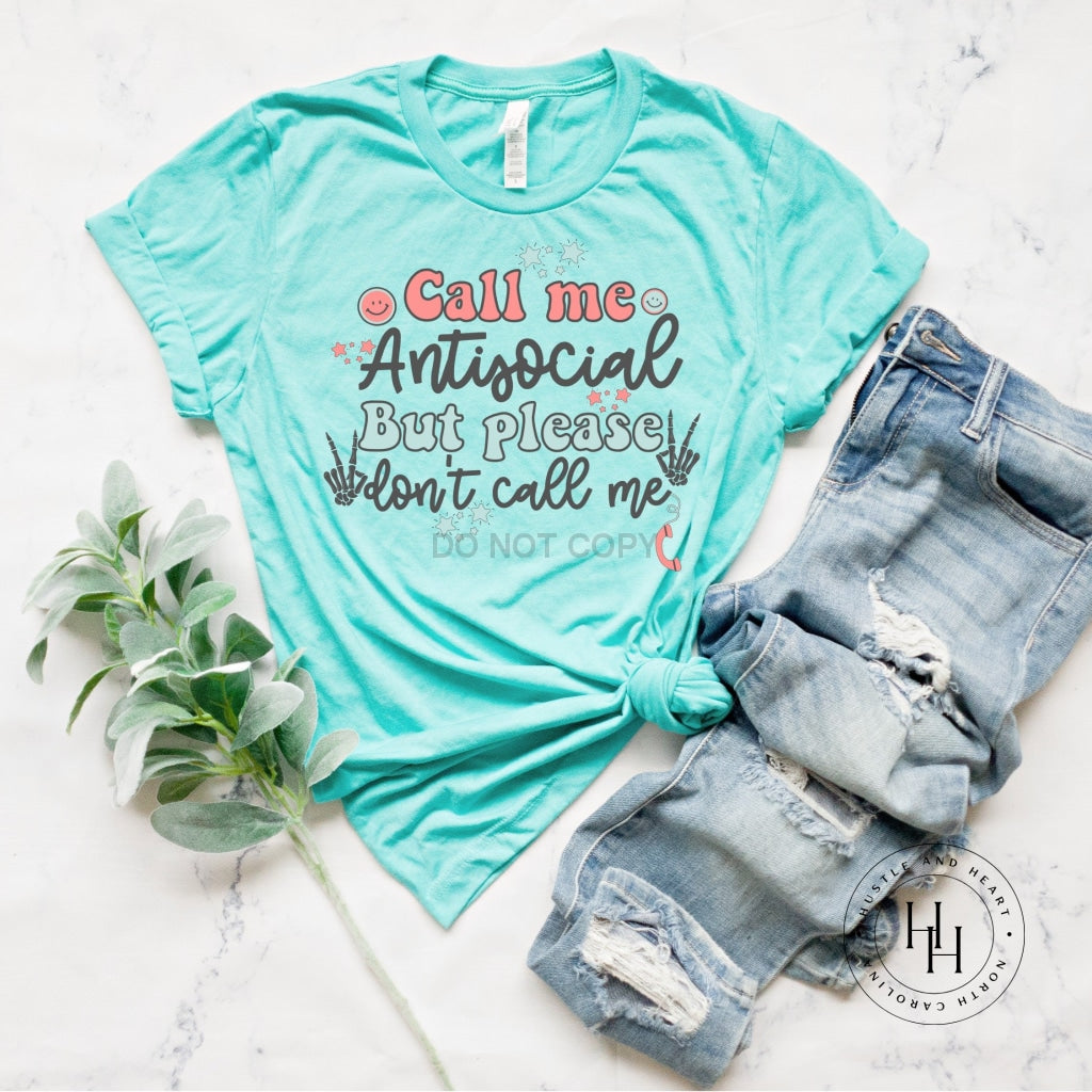 Call Me Antisocial But Please Dont Me Graphic Tee Dtg