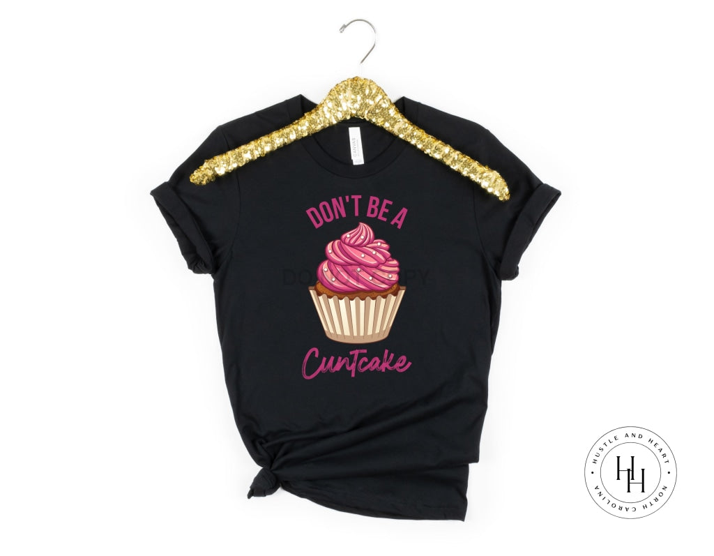 Dont Be A C*ntcake  Dtg Tee
