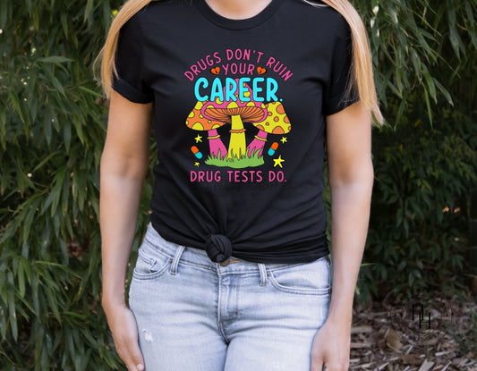 Drugs Dont Ruin Your Career  Dtg Tee