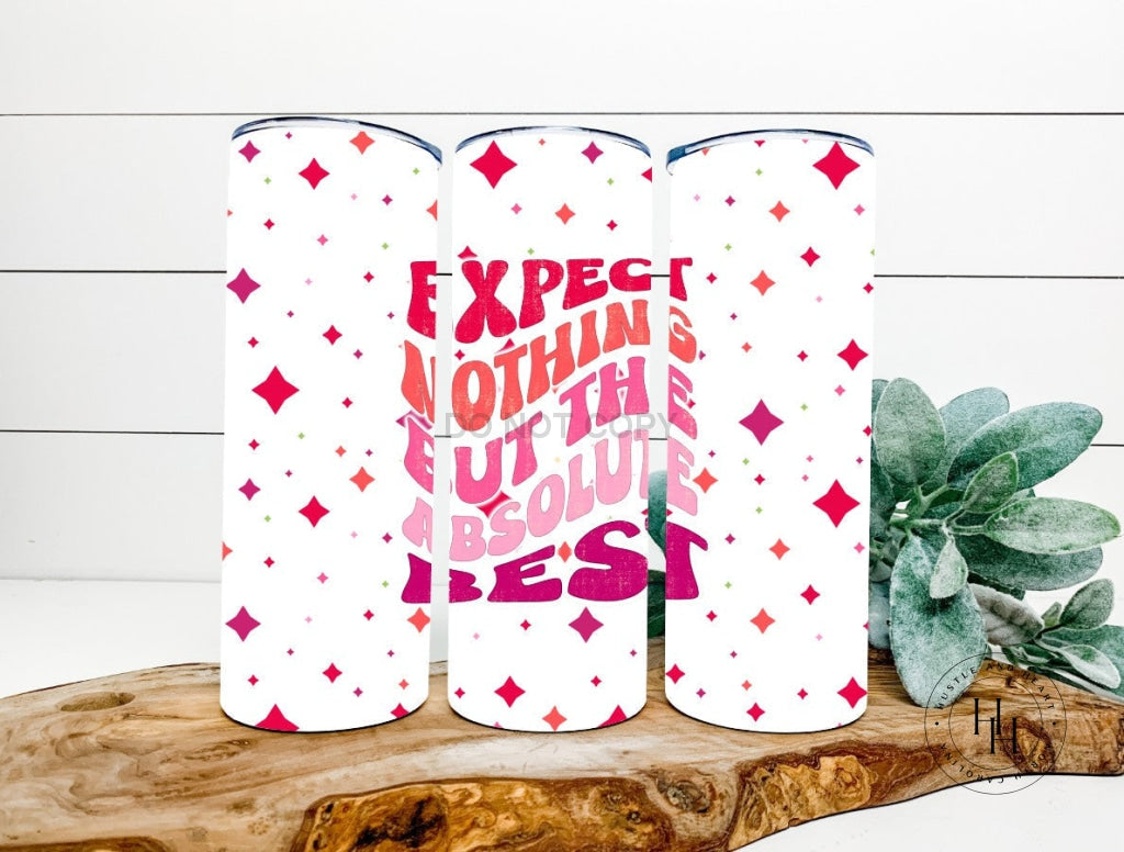 Expect Nothing But The Absolute Best Completed 20Oz Skinny Tumbler Sublimation