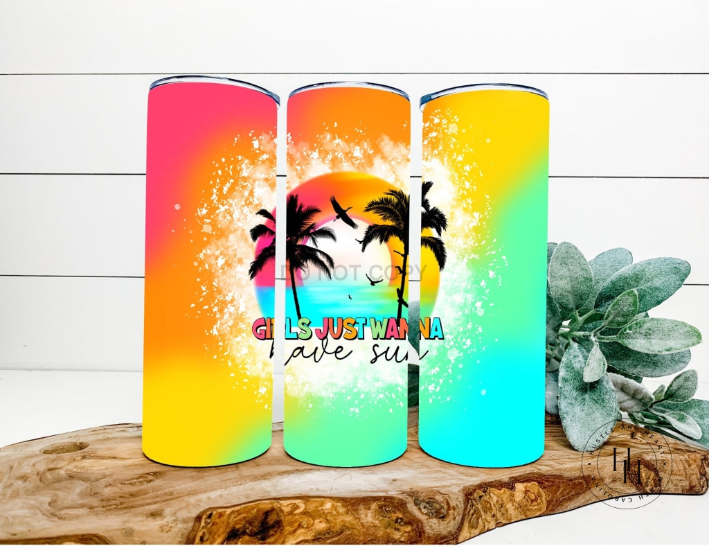 Girls Just Wanna Have Sun Completed 20Oz Skinny Tumbler Sublimation