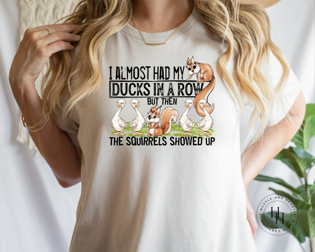 I Almost Had My Ducks In A Row Graphic Tee