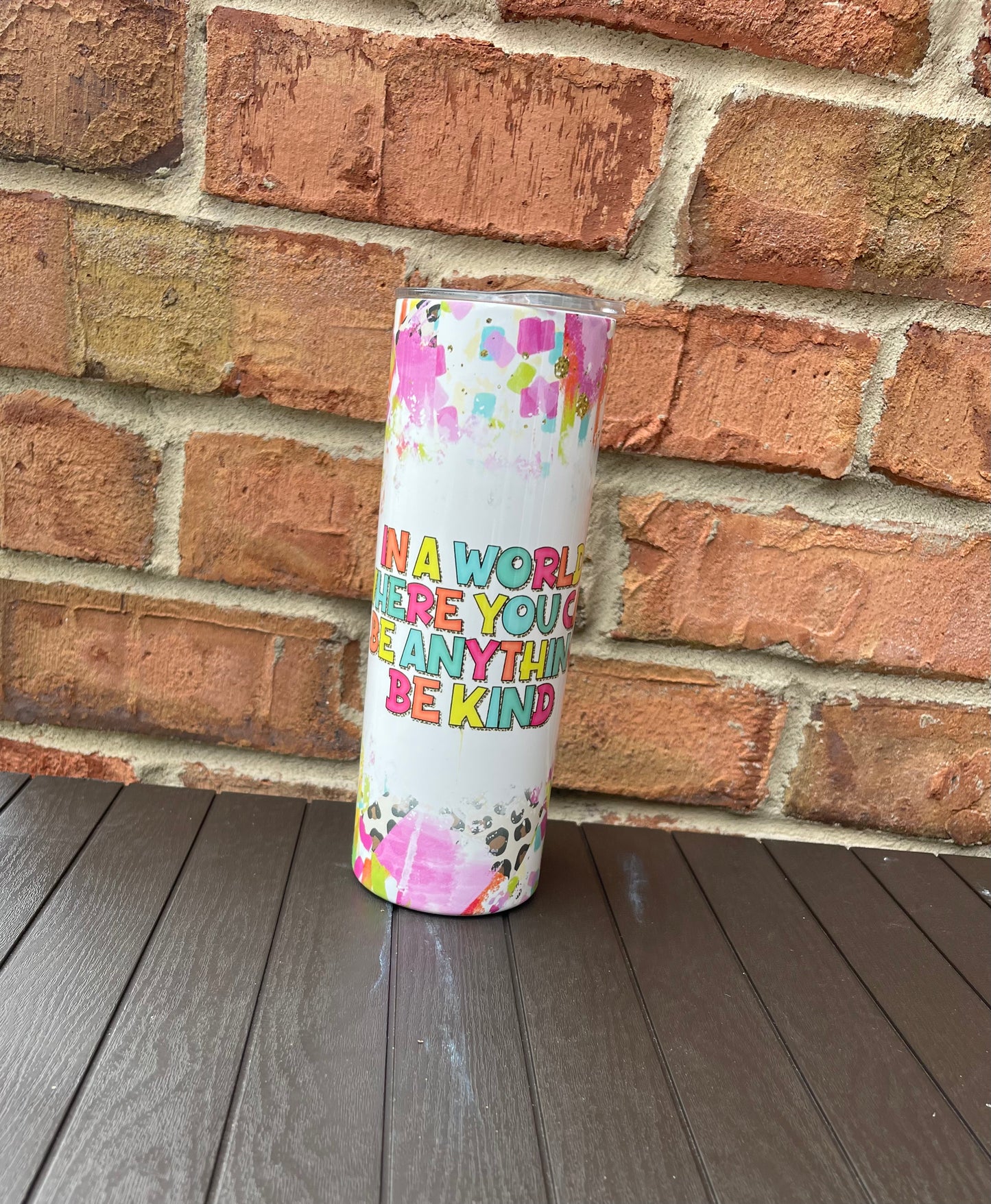 In A World Where You Can Be Anything Be Kind Completed 20oz Skinny Tumbler
