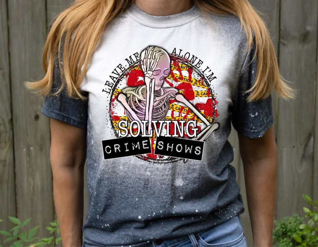 Leave Me Alone Im Solving Crime Shows Bleach Tee Clothing
