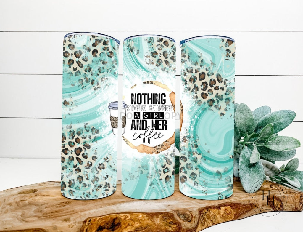 Nothing Stands Between A Girl And Her Coffee Completed 20Oz Skinny Tumbler Sublimation