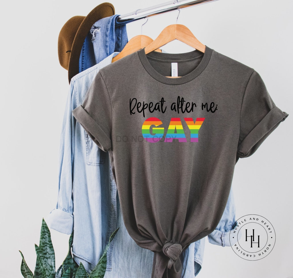 Repeat After Me: Gay Graphic Tee Unisex