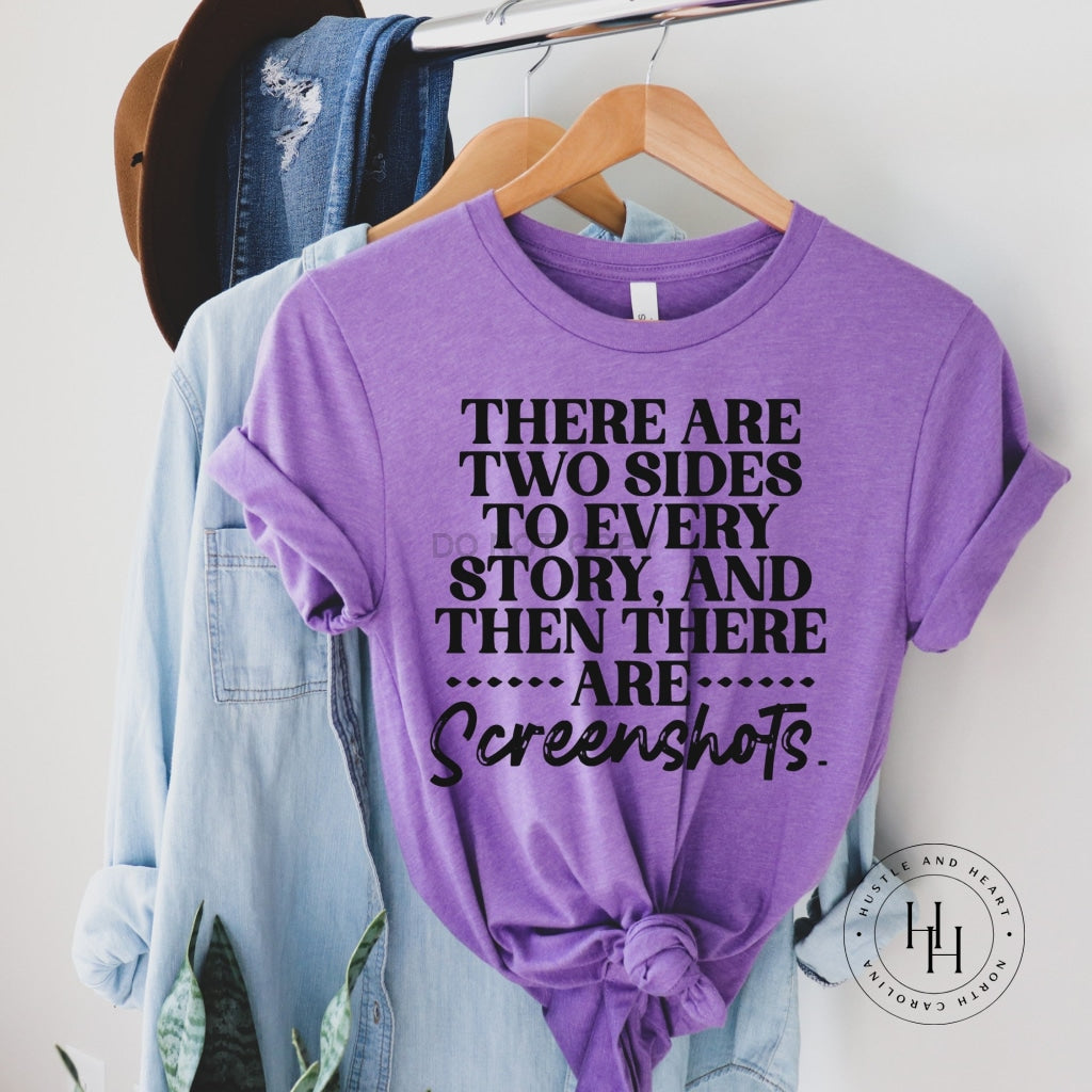 There Are Two Sides To Every Story And Then There Screenshots Graphic Tee Dtg